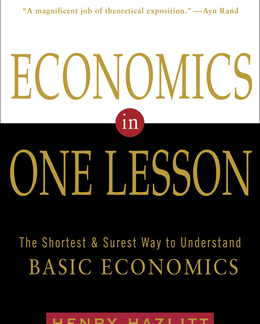 Economics in One Lesson: the Shortest and Surest Way to Understand Basic Economics, by Henry Hazlitt