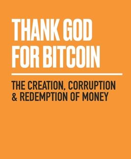 Thank God for Bitcoin, by Jimmy Song, Robert Breedlove, and others
