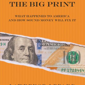 The Big Print: What Happened To America And How Sound Money Will Fix It , by Lawrence Lepard