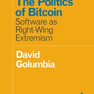 The Politics of Bitcoin: Software as Right-Wing Extremism, by David Golumbia